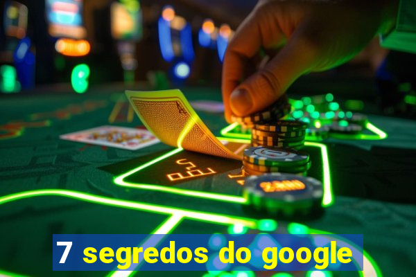 7 segredos do google